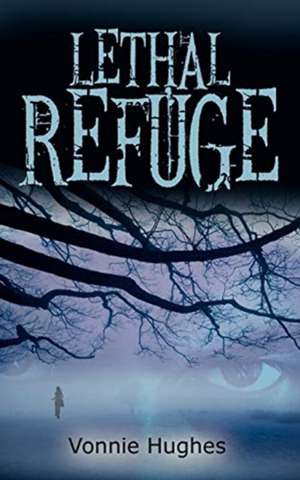 Lethal Refuge de Vonnie Hughes