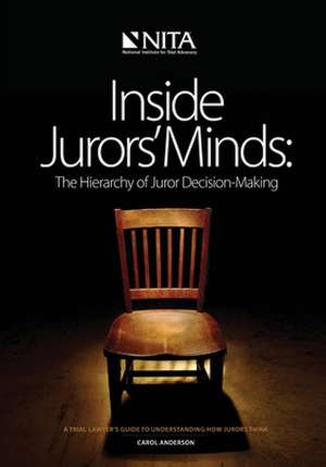 Inside Jurors' Minds: The Hierarchy of Juror Decision-Making de Carol B. Anderson