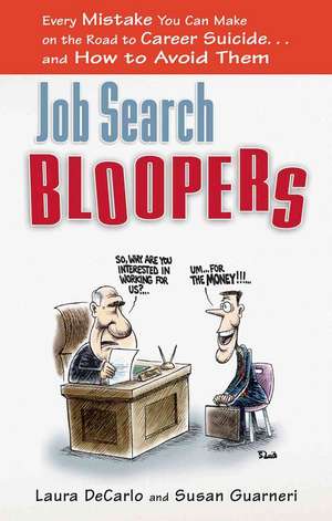 Job Search Bloopers: Every Mistake You Can Make on the Road to Career Suicide... and How to Avoid Them de Laura DeCarlo