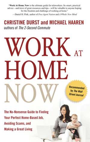 Work at Home Now: The No-Nonsense Guide to Finding Your Perfect Home-Based Job, Avoiding Scams, and Making a Great Living de Christine Durst