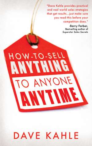 How to Sell Anything to Anyone Anytime de Dave Kahle