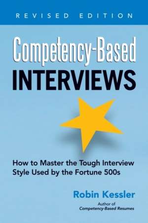 Competency-Based Interviews: How to Master the Tough Interview Style Used by the Fortune 500s de Robin Kessler