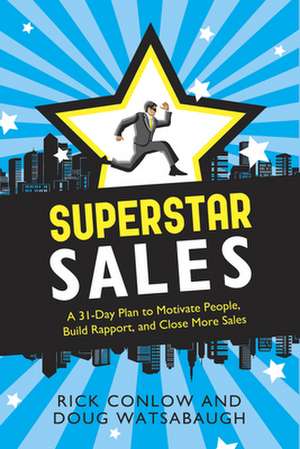 Superstar Sales: A 31-Day Plan to Motivate People, Build Rapport, and Close More Sales de Rick Conlow