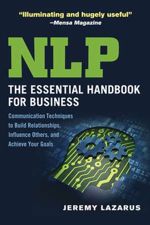 NLP: Communication Techniques to Build Relationships, Influence Others, and Achieve Your Goals de Jeremy Lazarus