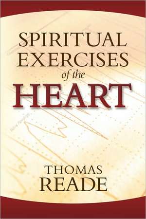 Spiritual Exercises of the Heart de Thomas Reade