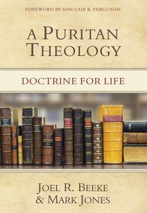 A Puritan Theology: Doctrine for Life de Joel R. Beeke