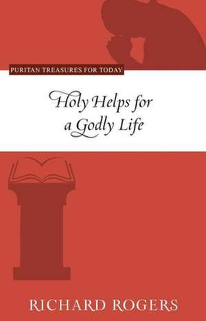 Holy Helps for a Godly Life de Richard Rogers