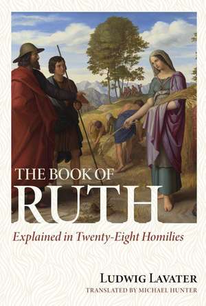 The Book of Ruth Explained in Twenty-Eight Homilies de Ludwig Lavater