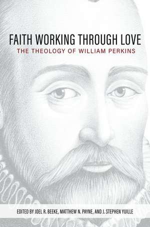 Faith Working Through Love de Joel R Beeke