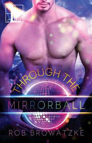 Through the Mirrorball de Rob Browatzke