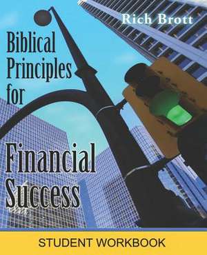 Biblical Principles for Financial Success: Student Workbook de Rich Brott