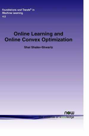 Online Learning and Online Convex Optimization de Shai Shalev-Shwartz