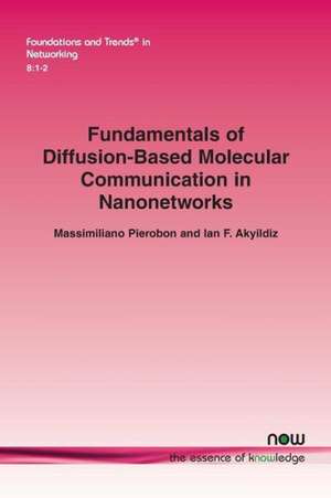 Fundamentals of Diffusion-Based Molecular Communication in Nanonetworks de Massimiliano Pierobon