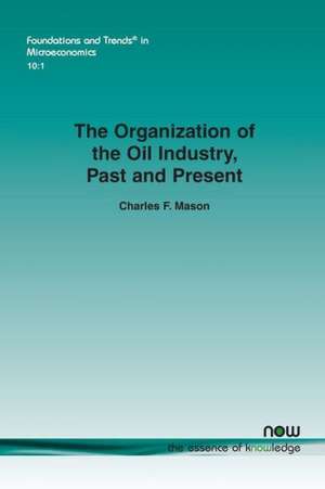 The Organization of the Oil Industry, Past and Present de Charles F. Mason