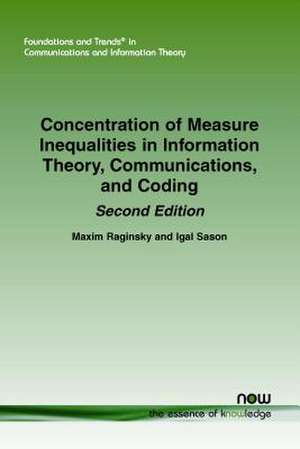 Concentration of Measure Inequalities in Information Theory, Communications, and Coding: Second Edition de Maxim Raginsky