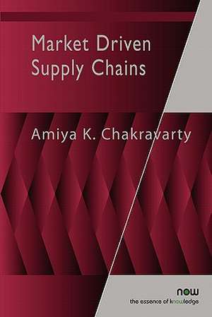 Market Driven Supply Chains de Amiya K. Chakravarty