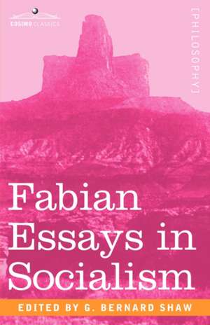 Fabian Essays in Socialism de George Bernard Shaw