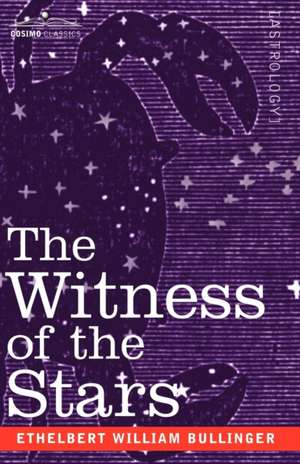 The Witness of the Stars de Ethelbert William Bullinger