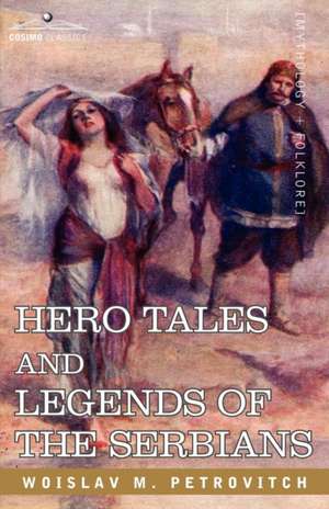 Hero Tales and Legends of the Serbians de Woislav M. Petrovitch