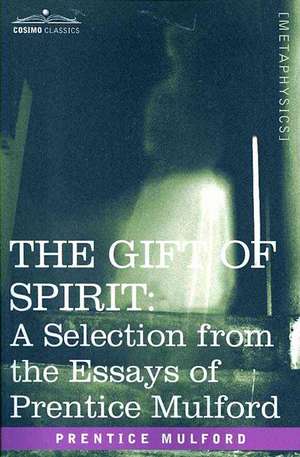 The Gift of Spirit de Prentice Mulford