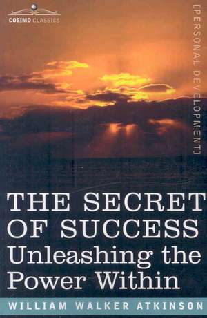 The Secret of Success de William Walker Atkinson