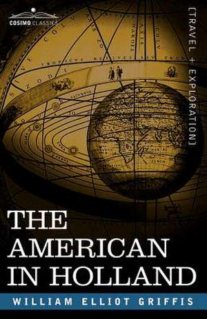 The American in Holland de William Elliot Griffis