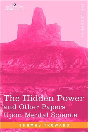 The Hidden Power and Other Papers Upon Mental Science de Thomas Troward