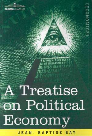 A Treatise on Political Economy de Jean- Baptise Say