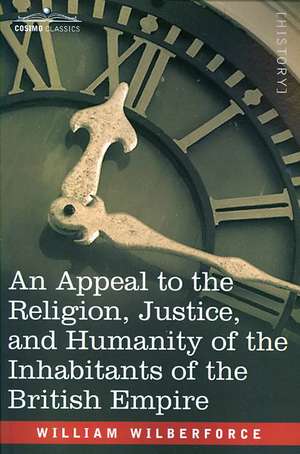 An Appeal to the Religion, Justice, and Humanity of the Inhabitants of the British Empire de William Wilberforce