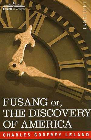 Fusang Or, the Discovery of America de Charles Godfrey Leland