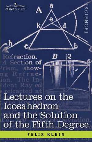 Lectures on the Icosahedron and the Solution of the Fifth Degree de Felix Klein