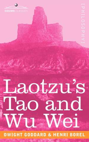 Laotzu's Tao and Wu Wei de Dwight Goddard