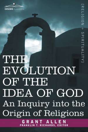 The Evolution of the Idea of God de Grant Allen