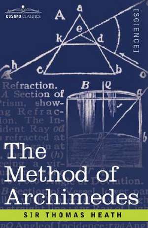 The Method of Archimedes, Recently Discovered by Heiberg: A Supplement to the Works of Archimedes de Thomas Little Heath