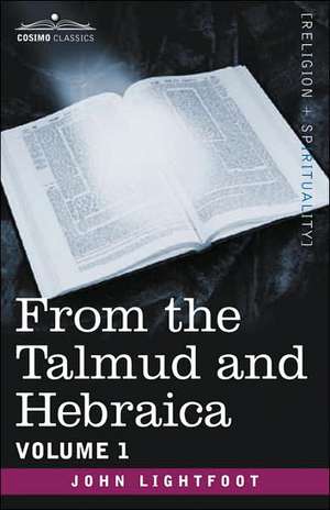 From the Talmud and Hebraica, Volume 1 de John Lightfoot