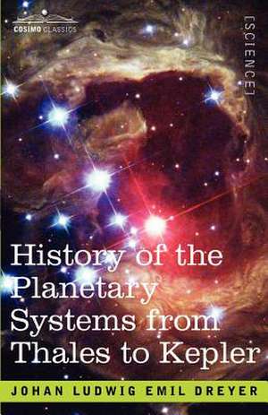 History of the Planetary Systems from Thales to Kepler de J. L. E. Dreyer