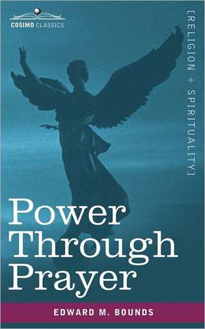 Power Through Prayer de Edward M. Bounds