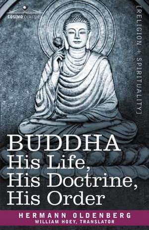 Buddha: His Life, His Doctrine, His Order de Hermann Oldenberg