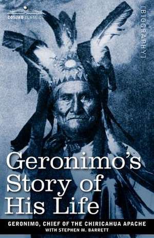 Geronimo's Story of His Life de Geroni Chief of the Chiricahua Apache