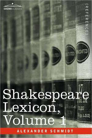 Shakespeare Lexicon, Vol. 1 de Alexander Schmidt