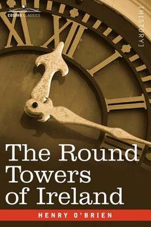 The Round Towers of Ireland or the Mysteries of Freemasonry de Henry O'Brien