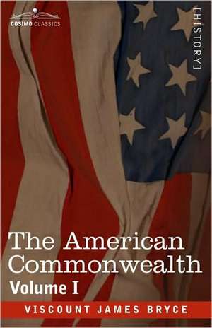 The American Commonwealth - Volume 1 de Viscount James Bryce