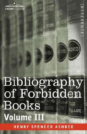 Bibliography of Forbidden Books - Volume III: A Portrait in Oils de Henry Spencer Ashbee