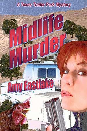 Midlife Murder: A Texas Trailer Park Mystery de Amy Eastlake