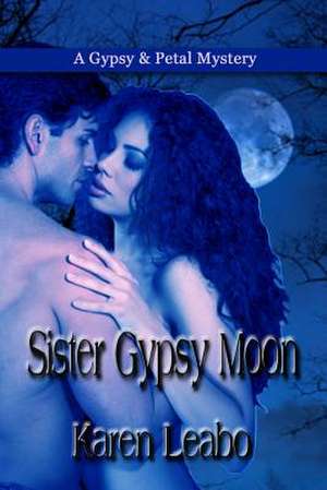 Sister Gypsy Moon: A Gypsy and Petal Mystery de Karen Leabo