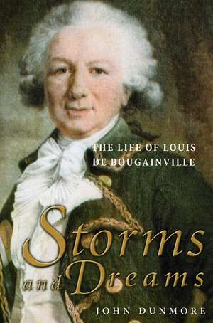 Storms and Dreams: The Life of Louis de Bougainville de John Dunmore