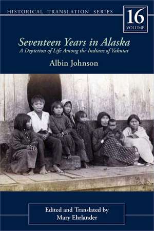 Seventeen Years in Alaska: A Depiction of Life Among the Indians of Yakutat de Albin Johnson