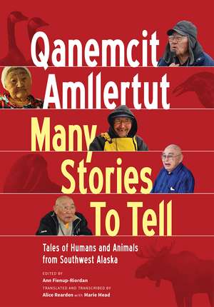 Qanemcit Amllertut/Many Stories to Tell: Tales of Humans and Animals from Southwest Alaska de Ann Fienup-Riordan