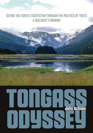 Tongass Odyssey: Seeing the Forest Ecosystem through the Politics of Trees de John Schoen