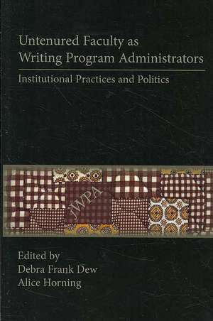 Untenured Faculty as Writing Program Administrators: Institutional Practices and Politics de Debra Frank Dew